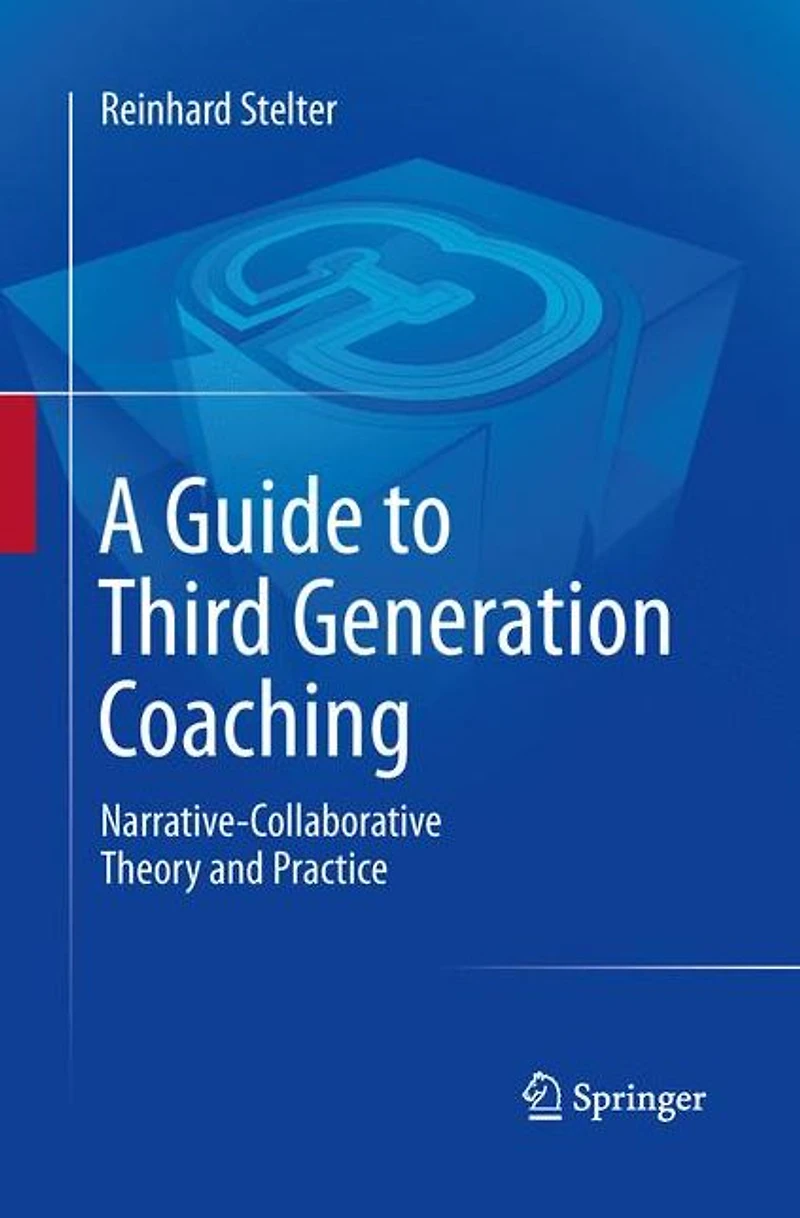 A Guide to Third Generation Coaching: Narrative-Collaborative Theory and Practice
