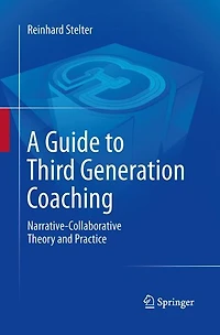 A Guide to Third Generation Coaching: Narrative-Collaborative Theory and Practice
