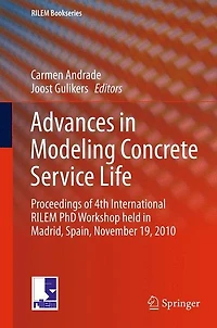 Advances Modeling Concrete Service Life: Proceedings of 4th International RILEM PhD Workshop held Madrid, Spain, November19, 2010