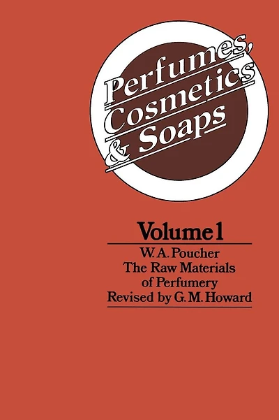 Perfumes, Cosmetics and Soaps: Volume I The Raw Materials of Perfumery