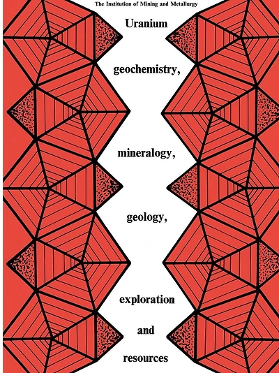 Uranium geochemistry, mineralogy, geology, exploration and resources: Published for the Institution of Mining and Metallurgy