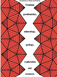 Uranium geochemistry, mineralogy, geology, exploration and resources: Published for the Institution of Mining and Metallurgy