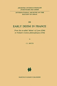 Early Deism France: From the so-called 'déistes' of Lyon (1564) to Voltaire's 'Lettres philosophiques' (1734)
