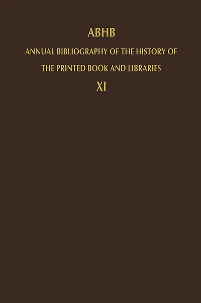 ABHB Annual Bibliography of the History of the Printed Book and Libraries: Volume 11: Publications of 1980 and additions from the preceding years