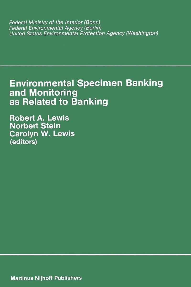 Environmental Specimen Banking and Monitoring as Related to Banking: Proceedings of the International Workshop, Saarbruecken, Federal Republic Germany, 10-15 May, 1982