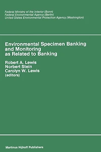 Environmental Specimen Banking and Monitoring as Related to Banking: Proceedings of the International Workshop, Saarbruecken, Federal Republic Germany, 10-15 May, 1982