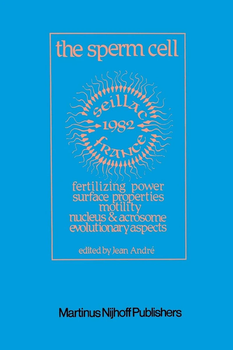 the Sperm Cell: Fertilizing Power, Surface Properties, Motility, Nucleus and Acrosome, Evolutionary Aspects Proceedings of Fourth International Symposium on Spermatology, Seillac, France, 27 June-1 July 1982
