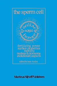 the Sperm Cell: Fertilizing Power, Surface Properties, Motility, Nucleus and Acrosome, Evolutionary Aspects Proceedings of Fourth International Symposium on Spermatology, Seillac, France, 27 June-1 July 1982