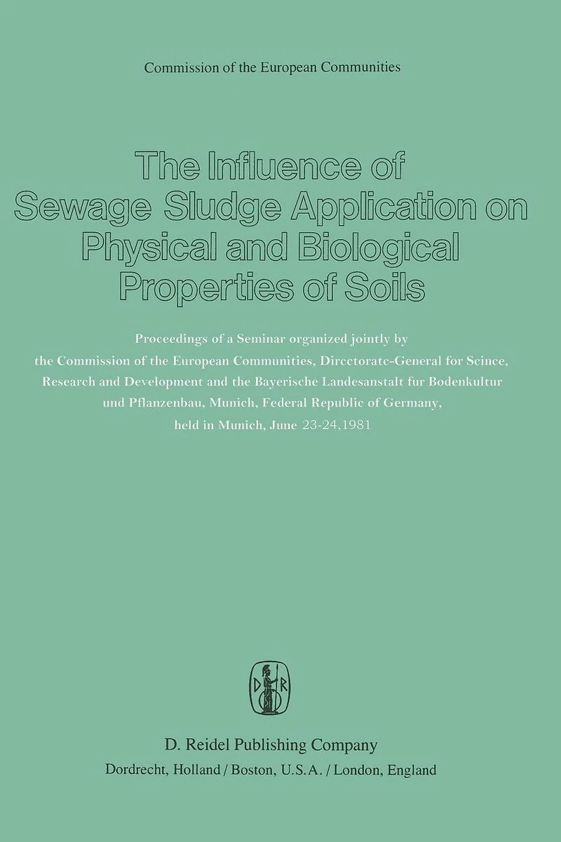 The Influence of Sewage Sludge Application on Physical and Biological Properties of Soils: Proceedings of a Seminar organized jointly by the Commission of the European Communities, Directorate-General for Science, Research and Development and the Bayerisc