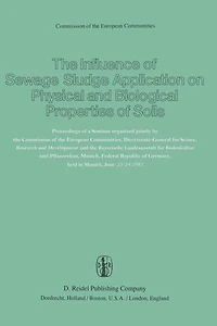 The Influence of Sewage Sludge Application on Physical and Biological Properties of Soils: Proceedings of a Seminar organized jointly by the Commission of the European Communities, Directorate-General for Science, Research and Development and the Bayerisc