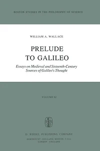 Prelude to Galileo: Essays on Medieval and Sixteenth-Century Sources of Galileo's Thought