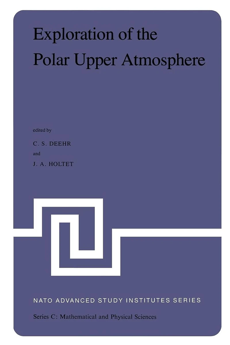 Exploration of the Polar Upper Atmosphere: Proceedings NATO Advanced Study Institute held at Lillehammer, Norway, May 5-16, 1980