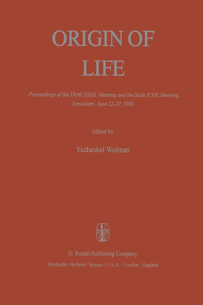 Origin of Life: Proceedings the Third ISSOL Meeting and Sixth ICOL Meeting, Jerusalem, June 22-27, 1980