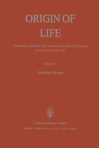 Origin of Life: Proceedings the Third ISSOL Meeting and Sixth ICOL Meeting, Jerusalem, June 22-27, 1980