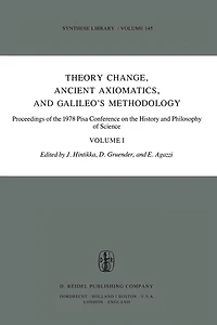 Theory Change, Ancient Axiomatics, and Galileo's Methodology: Proceedings of the 1978 Pisa Conference on History Philosophy Science Volume I