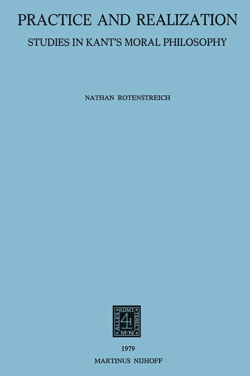 Practice and Realization: Studies Kant's Moral Philosophy