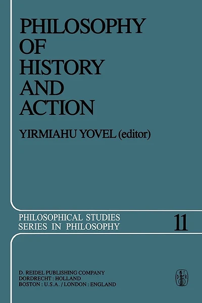 Philosophy of History and Action: Papers Presented at the First Jerusalem Philosophical Encounter December 1974