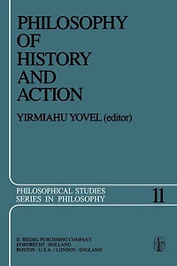 Philosophy of History and Action: Papers Presented at the First Jerusalem Philosophical Encounter December 1974