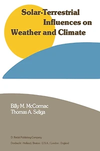 Solar-Terrestrial Influences on Weather and Climate: Proceedings of a Symposium/Workshop held at The Fawcett Center for Tomorrow, Ohio State University, Columbus, Ohio, 24-28 August, 1978