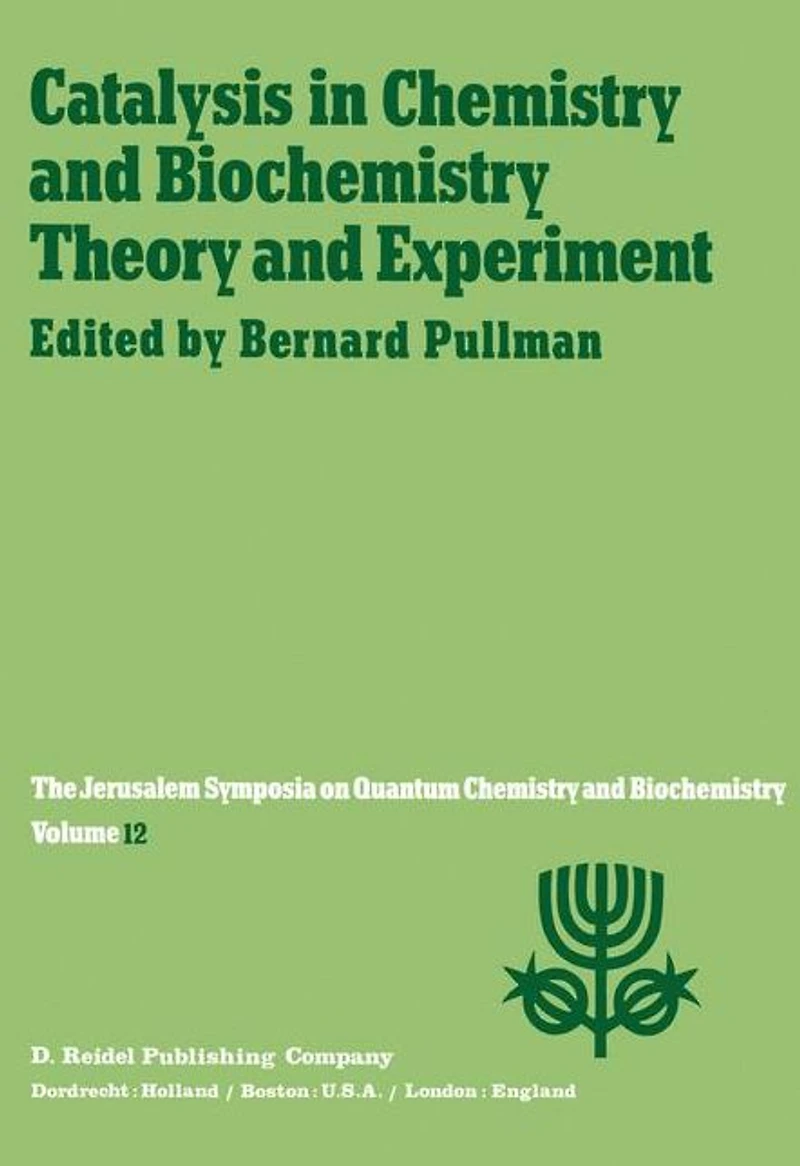 Catalysis Chemistry and Biochemistry Theory Experiment: Proceedings of the Twelfth Jerusalem Symposium on Quantum held Jerusalem, Israel, April 2-4, 1979