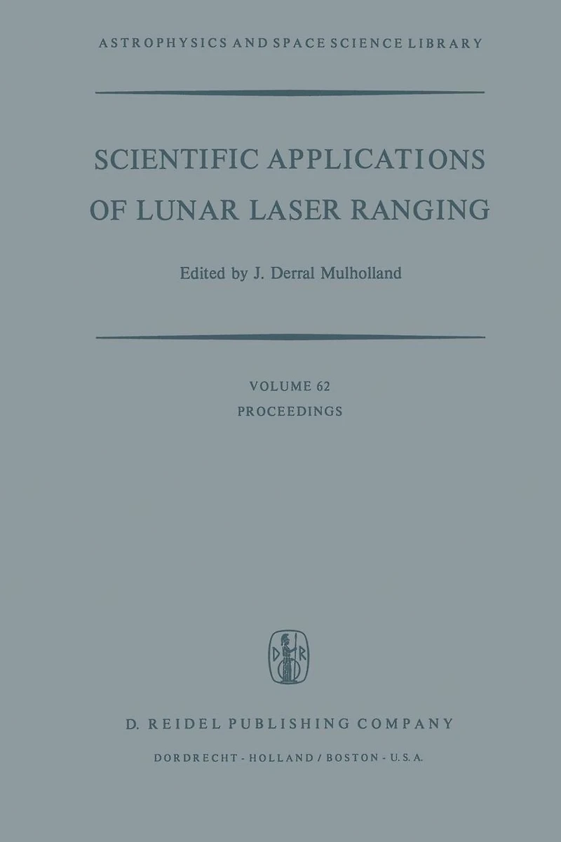 Scientific Applications of Lunar Laser Ranging: Proceedings a Symposium Held Austin, Tex., U.S.A., 8 - 10 June, 1976