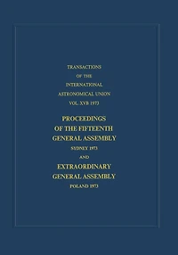Transactions of the International Astronomical Union: Proceedings Fifteenth General Assembly Sydney 1973 and Extraordinary Poland