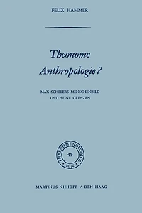 Theonome Anthropologie?: Max Schelers Menschenbild und Seine Grenzen