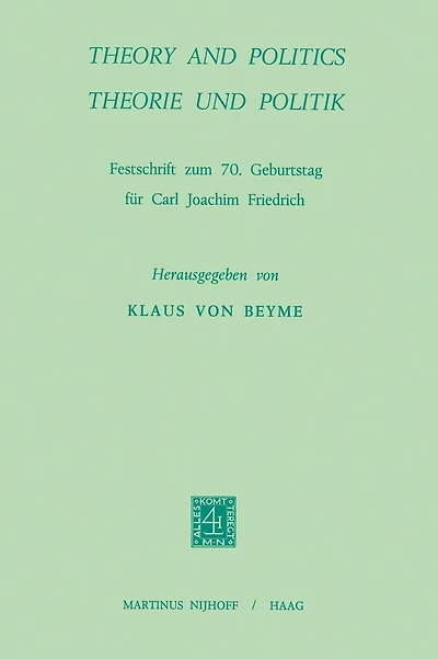 Theory and Politics / Theorie und Politik: Festschrift zum 70. Geburtstag für Carl Joachim Friedrich