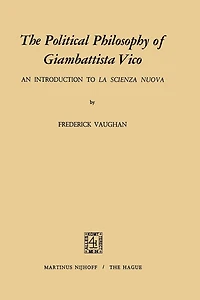 The Political Philosophy of Giambattista Vico: An Introduction to La Scienza Nuova