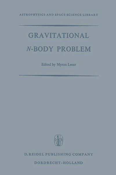 Gravitational N-Body Problem: Proceedings of the Iau Colloquium No. 10 Held in Cambridge, England August 12-15, 1970
