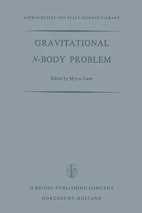 Gravitational N-Body Problem: Proceedings of the Iau Colloquium No. 10 Held in Cambridge, England August 12-15, 1970