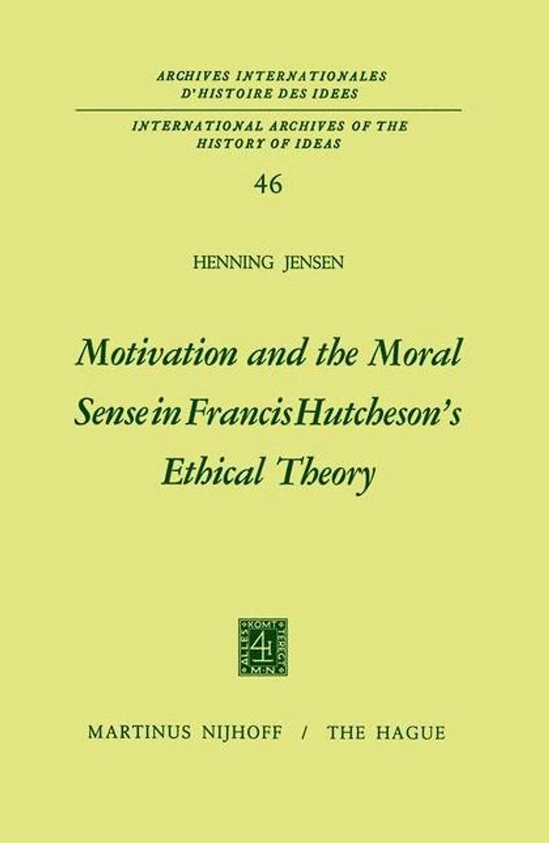 Motivation and the Moral Sense Francis Hutcheson's Ethical Theory