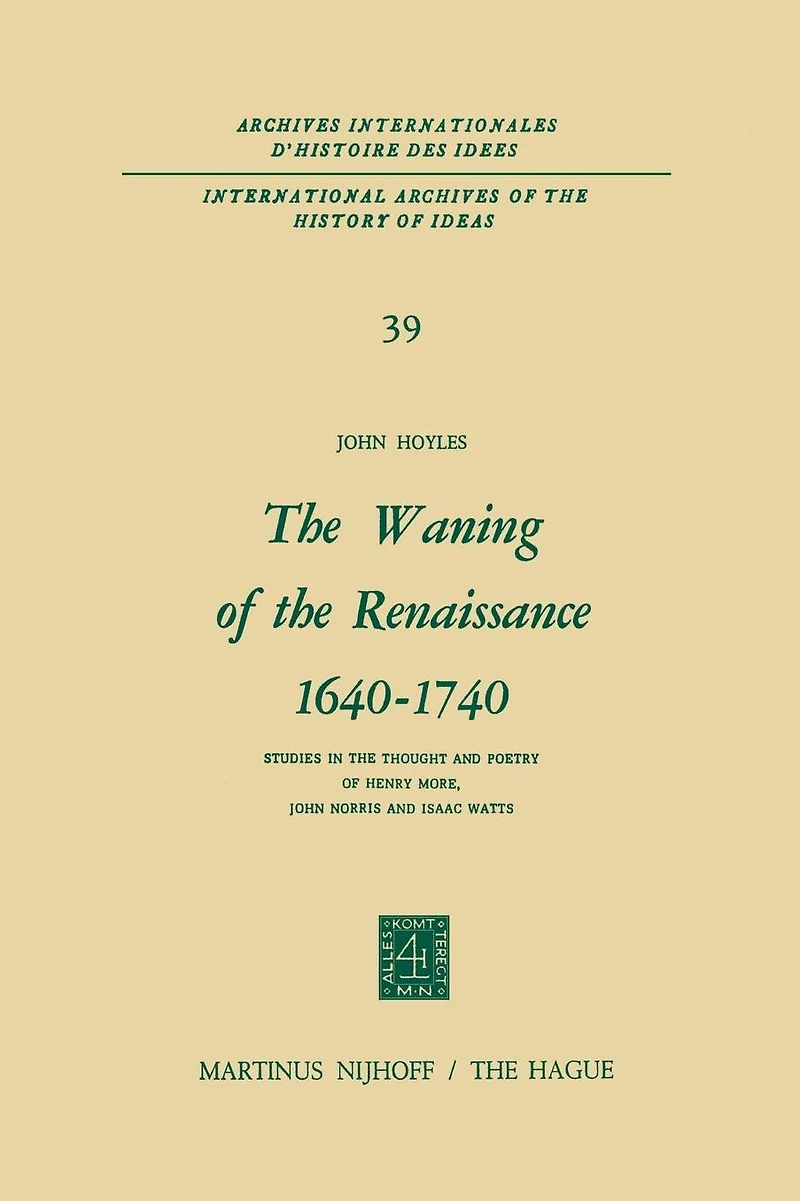 the Waning of Renaissance 1640-1740: Studies Thought and Poetry Henry More, John Norris Isaac Watts