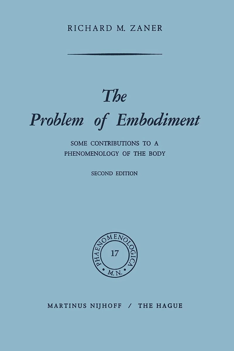 The Problem of Embodiment: Some Contributions to a Phenomenology of the Body