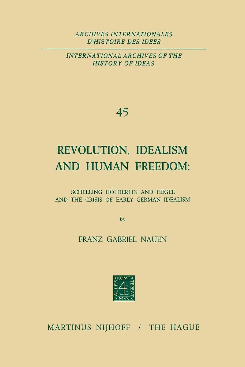 Revolution, Idealism and Human Freedom: Schelling Hölderlin Hegel the Crisis of Early German Idealism: Schelling,