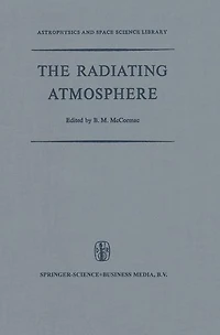 the Radiating Atmosphere: Proceedings of a Symposium Organized by Summer Advanced Study Institute, Held at Queen's University, Kingston, Ontario, August 3-14, 1970