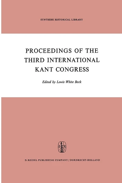 Proceedings of the Third International Kant Congress: Held at the University of Rochester, March 30-April 4, 1970