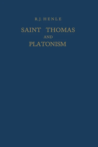 Saint Thomas and Platonism: A Study of the Plato and Platonici Texts in the Writings of Saint Thomas
