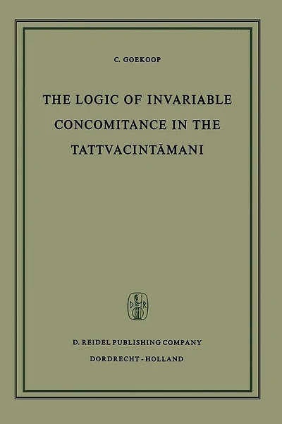 The Logic of Invariable Concomitance in the Tattvacintama?i: Ga?gesa's Anumitinirupa?a and Vyaptivada with Introduction Translation and Commentary