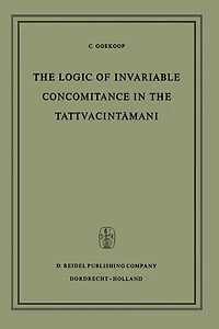 The Logic of Invariable Concomitance in the Tattvacintama?i: Ga?gesa's Anumitinirupa?a and Vyaptivada with Introduction Translation and Commentary