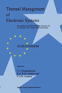 Thermal Management of Electronic Systems: Proceedings of EUROTHERM Seminar 29, 14-16 June 1993, Delft, The Netherlands