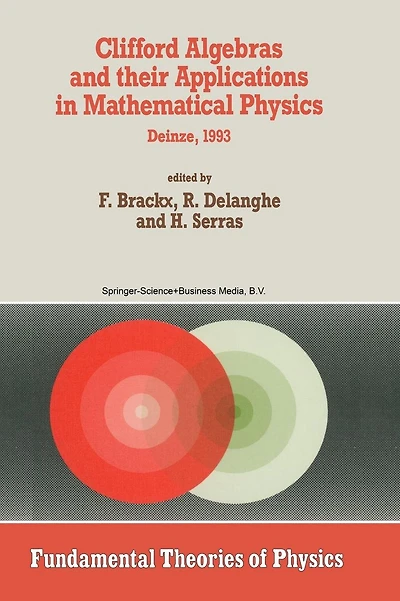 Clifford Algebras and their Applications in Mathematical Physics: Proceedings of the Third Conference held at Deinze, Belgium, 1993