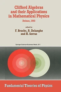 Clifford Algebras and their Applications in Mathematical Physics: Proceedings of the Third Conference held at Deinze, Belgium, 1993