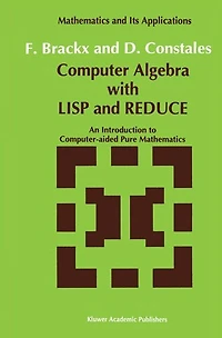 Computer Algebra with LISP and REDUCE: An Introduction to Computer-aided Pure Mathematics