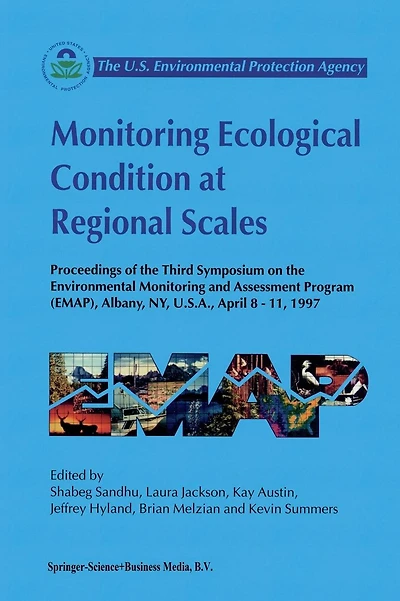 Monitoring Ecological Condition at Regional Scales: Proceedings of the Third Symposium on the Environmental Monitoring and Assessment Program (EMAP) Albany, NY, U.S.A., 8-11 April, 1997