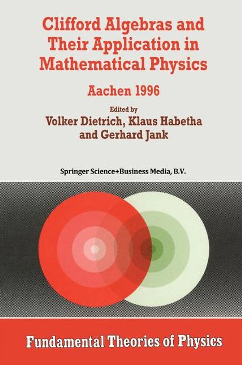 Clifford Algebras and Their Application Mathematical Physics: Aachen 1996