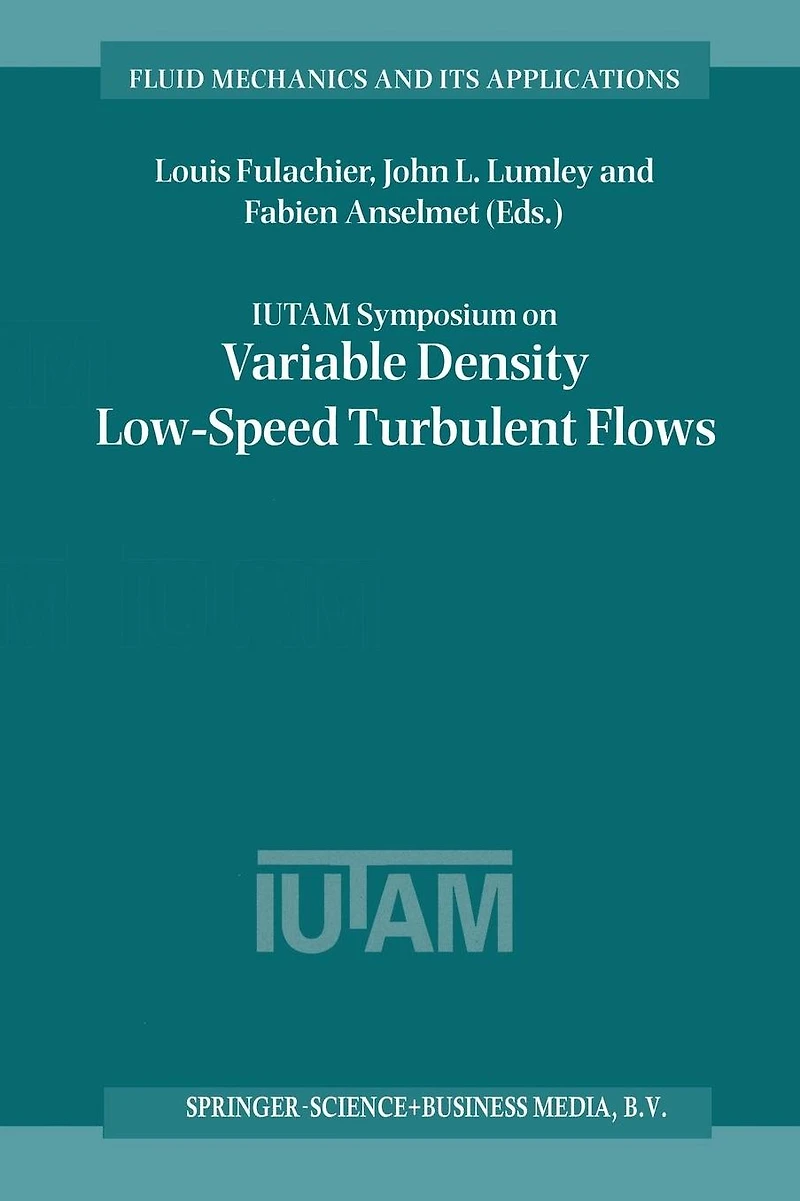 IUTAM Symposium on Variable Density Low-Speed Turbulent Flows: Proceedings of the IUTAM Symposium held in Marseille, France, 8-10 July 1996
