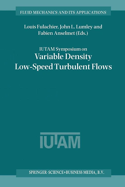 IUTAM Symposium on Variable Density Low-Speed Turbulent Flows: Proceedings of the IUTAM Symposium held in Marseille, France, 8-10 July 1996