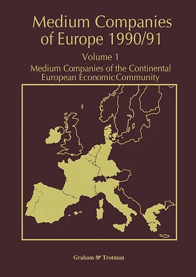 Medium Companies of Europe 1990/91: Volume 1 Medium Companies of the Continental European Economic Community