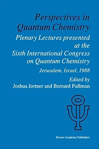 Perspectives in Quantum Chemistry: Plenary Lectures Presented at the Sixth International Congress on Quantum Chemistry Held in Jerusalem, Israel, August 22-25 1988